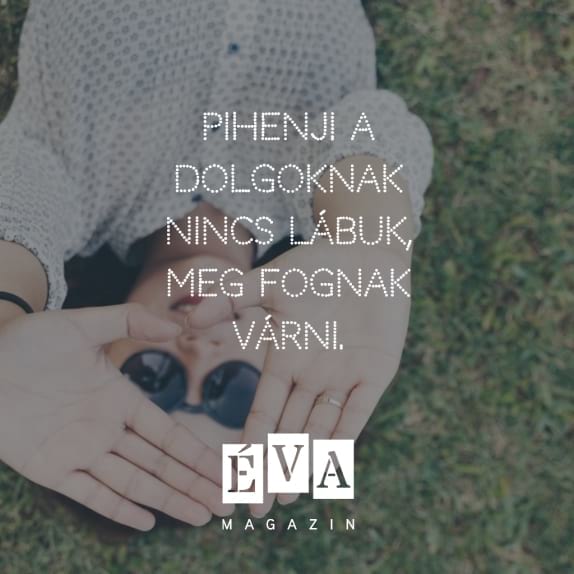 Galéria: 12 találó gondolat arról, hogy PIHENJ!