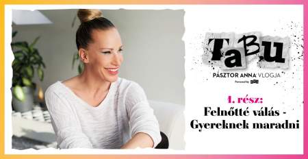 Borítókép: "Felnőttnek lenni sz*?@+r!" - Pásztor Anna a felnőtté válásról és a gyereklelkű felnőttekről - TABU vlog #1