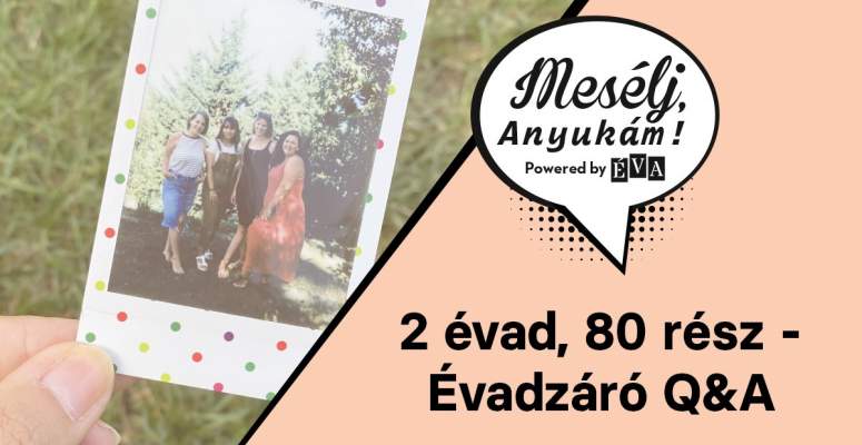 Borítókép: Mesélj, Anyukám! Évadzáró kérdezz-felelek rólunk, anyaságról és a műsorral kapcsolatos változásokról