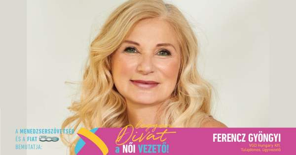 Borítókép: Legyen Divat a Női Vezető! - Ferencz Gyöngyi: „Szinte kizárólag női vezetők támogatták utamat, sokat tanultam tőlük arról, hogyan lehet nőként is sikerre vinni elképzeléseinket”