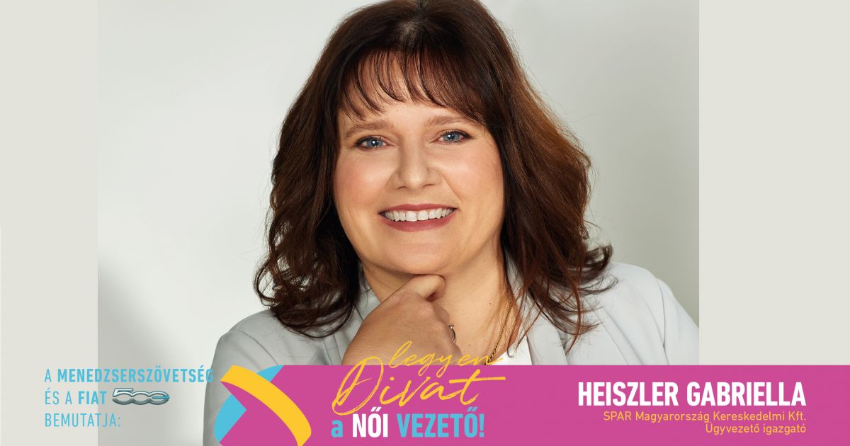 Legyen Divat a Női Vezető! Heiszler Gabriella „Két dologban hiszek a kemény munkában és a jó csapatban”