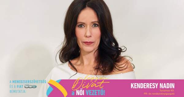Borítókép: Legyen Divat a Női Vezető! - Kenderesy Nadin: „Annak a karriernek nincs értelme, amely 50 éves korodra szomorúvá és beteggé tesz”