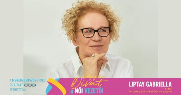 Borítókép: Legyen Divat a Női Vezető! - Liptay Gabriella: „Sosem volt igazán az a célom, hogy vezetőként dolgozzam, inkább egyszerűen csak szeretem azt, amit csinálok”