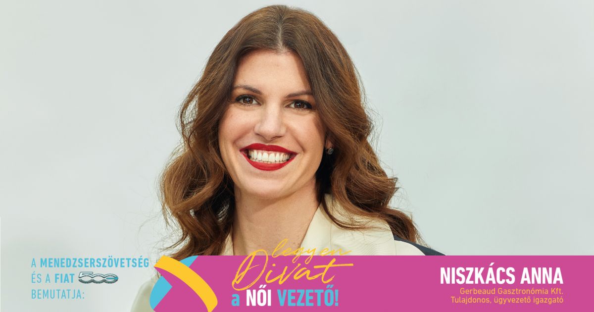 Legyen Divat a Női Vezető! - Niszkács Anna: „A jó és a rossz példák is csak segítettek abban, hogy én milyen vezető szeretnék lenni, vagy éppen milyen vezetővé váltam”