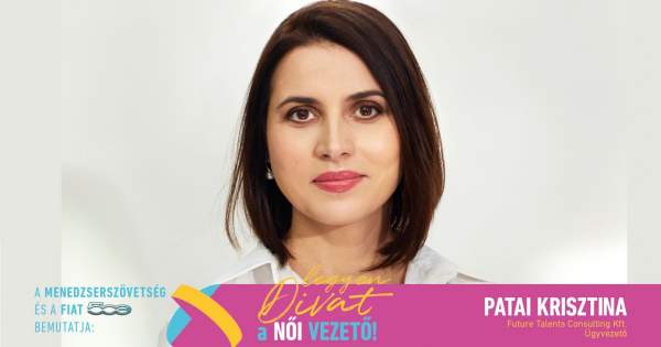 Borítókép: Legyen Divat a Női Vezető! - Patai Krisztina: „A határozottságomnak és a szakmai teljesítményemnek köszönhetem, hogy anno vezetővé neveztek ki”