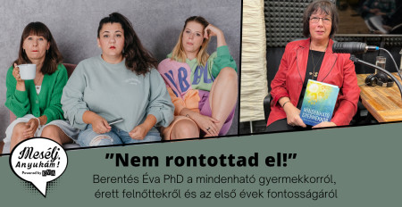 Borítókép: "Nem rontottad el!" Berentés Éva PhD a mindenható gyermekkorról, érett felnőttekről és az első évek fontosságáról