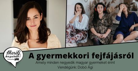 Borítókép: Mesélj, Anyukám a minden negyedik magyar gyermeket érintő fejfájásról - Vendég: Dobó Ági