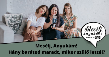 Borítókép: Mesélj, Anyukám! Hány barátod maradt, mikor szülő lettél?