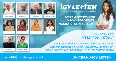 Borítókép: Évadzáró részéhez ért az Így lettem, az UNICEF Magyarország beszélgetéssorozata a gyerekkor jelentőségéről