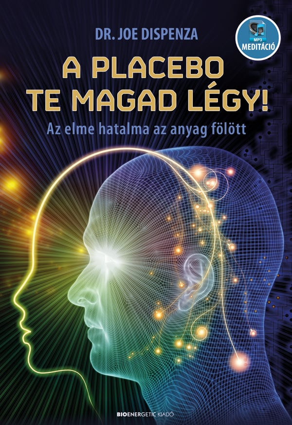 Dr. Joe Dispenza „A placebo te magad légy! - Az elme hatalma az anyag fölött” című könyvét magyarul is olvashatod.