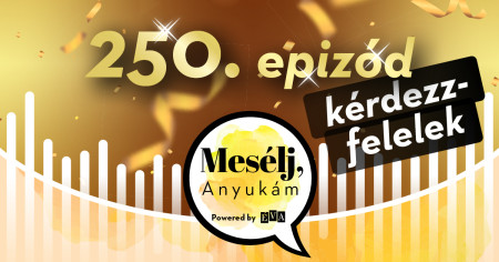 Borítókép: Mesélj, Anyukám! 250. jubileumi különkiadás — Hallgatói kérdésekre válaszoltunk